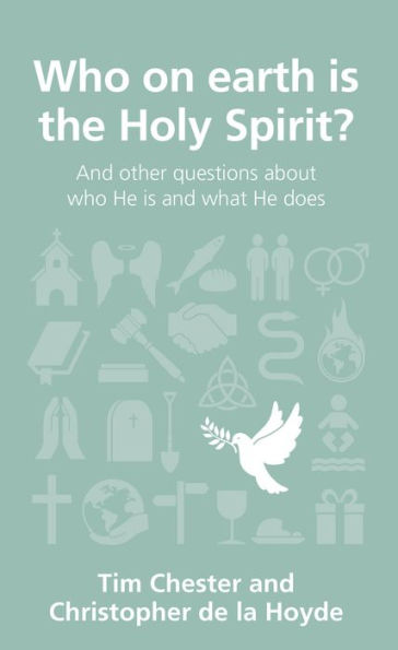 Who on earth is the Holy Spirit?: and other questions about who He is and what He does