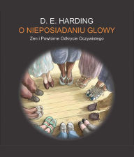 Title: O NIEPOSIADANIU GLOWY, Author: Douglas E Harding