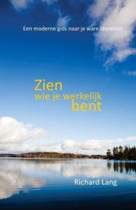 Title: Zien wie je werkelijk bent: Een moderne gids naar je ware identiteit, Author: Richard Lang