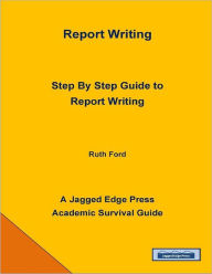 Title: Report Writing: Step By Step Guide to Report Writing, Author: Ruth Ford