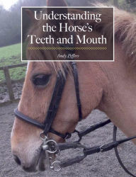 Title: Understanding the Horse's Teeth and Mouth, Author: Andy Peffers