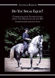 Title: Do You Speak Equis?: Communicative Interactions Using the Headcollar and Bit, Author: Antonello Radicchi