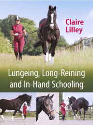 Title: Lungeing, Long-Reining and In-Hand Schooling, Author: Claire Lilley