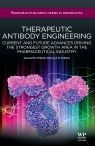 Title: Therapeutic Antibody Engineering: Current and Future Advances Driving the Strongest Growth Area in the Pharmaceutical Industry, Author: William R Strohl