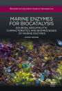 Marine Enzymes for Biocatalysis: Sources, Biocatalytic Characteristics and Bioprocesses of Marine Enzymes