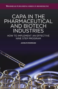 Title: CAPA in the Pharmaceutical and Biotech Industries: How to Implement an Effective Nine Step Program, Author: J Rodriguez