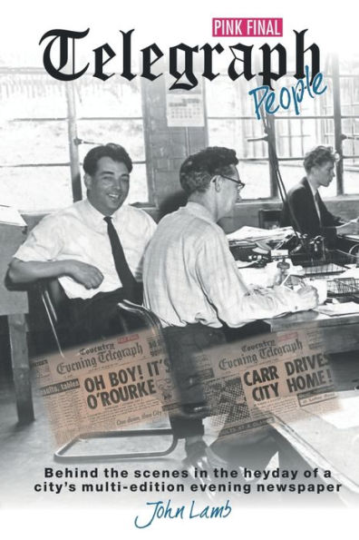 Telegraph People: Behind the scenes in the heyday of a city's multi-edition evening newspaper