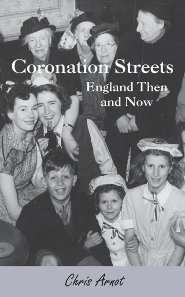 Coronation Streets - England Then and Now