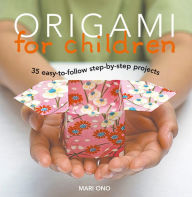 Title: Origami for Children: 35 step-by-step projects, Author: Mari Ono