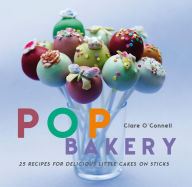 Title: Pop Bakery: 25 recipes for delicious little cakes on sticks, Author: Clare O'Connell