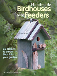 Title: Handmade Birdhouses and Feeders, Author: Michele McKee Orsini