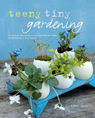 Title: Teeny Tiny Gardening, Author: Emma Hardy