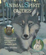 Title: Animal Spirit Guides: Discover Your Power Animal and the Shamanic Path, Author: Chris Luttichau