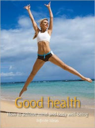 Title: Good health: How to achieve mind and body well-being, Author: Infinite Ideas