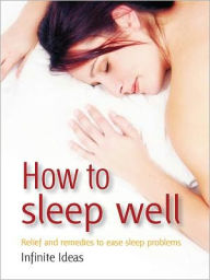 Title: How to sleep well: Relief and remedies to ease sleep problems, Author: Infinite Ideas