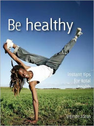 Title: Be healthy: Instant tips for total health, Author: Infinite Ideas