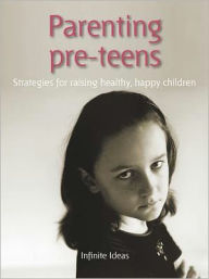 Title: Parenting pre-teens: Strategies for raising healthy, happy children, Author: Infinite Ideas