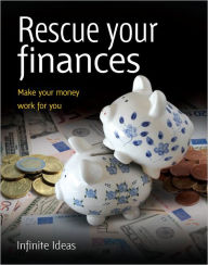 Title: Rescue your finances: Make your money work for you, Author: Infinite Ideas