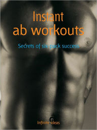 Title: Instant ab workouts: Secrets of six pack success, Author: Infinite Ideas