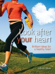 Title: Look after your heart: Brilliant Ideas for a Healthy Heart, Author: Infinite Ideas