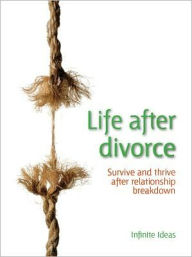 Title: Life after divorce: Survive and thrive after relationship breakdown, Author: Infinite Ideas