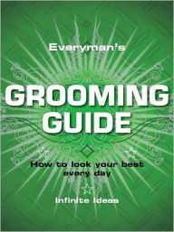 Title: Everyman's grooming guide: How to look your best every day, Author: Infinite Ideas