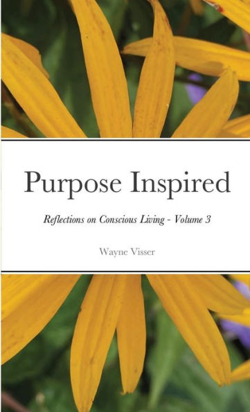 Purpose Inspired: Reflections on Conscious Living - Volume 3