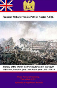 Title: History Of The War In The Peninsular And In The South Of France, From The Year 1807 To The Year 1814 - Vol. II, Author: General William Francis Patrick Napier K.C.B.