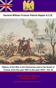 Title: History Of The War In The Peninsular And In The South Of France, From The Year 1807 To The Year 1814 - Vol. III, Author: General William Francis Patrick Napier K.C.B.