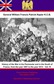 Title: History Of The War In The Peninsular And In The South Of France, From The Year 1807 To The Year 1814 - Vol. IV, Author: General William Francis Patrick Napier K.C.B.