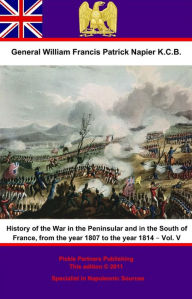 Title: History Of The War In The Peninsular And In The South Of France, From The Year 1807 To The Year 1814 - Vol. V, Author: General William Francis Patrick Napier K.C.B.