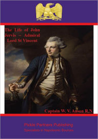 Title: The Life of John Jervis - Admiral Lord St Vincent, Author: Captain W. V. Anson R.N.