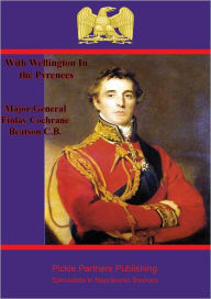 Title: With Wellington in the Pyrenees, Author: Major-General Finlay Cochrane Beatson C.B.