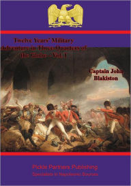 Title: Twelve Years' Military Adventure in Three-Quarters of the Globe - Vol. I, Author: Captain John Blakiston