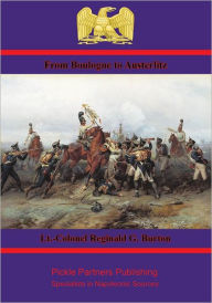 Title: From Boulogne to Austerlitz - Napoleon's Campaign of 1805, Author: Lt.-Colonel Reginald G. Burton