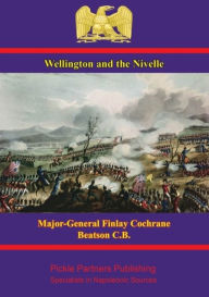 Title: Wellington: the Bidassoa and Nivelle, Author: Major-General Finlay Cochrane Beatson C.B.