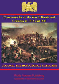 Title: Commentaries on the war in Russia and Germany in 1812 and 1813, Author: Colonel Sir George Cathcart