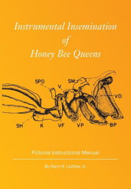 Title: Instrumental Insemination of Honey Bee Queens, Author: Harry H Laidlaw