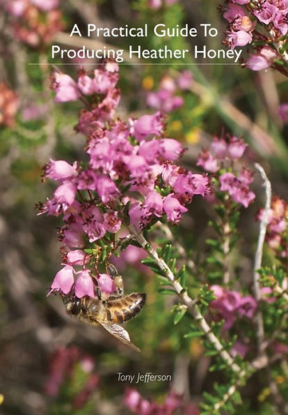 A Practical Guide To Producing Heather Honey
