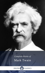 Title: Delphi Complete Works of Mark Twain (Illustrated), Author: Mark Twain