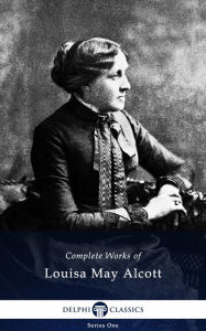 Title: Delphi Complete Works of Louisa May Alcott, Author: Louisa May Alcott