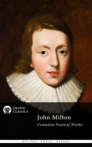 Title: Delphi Complete Works of John Milton (Illustrated), Author: John Milton