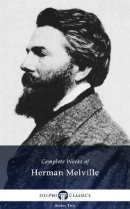 Title: Delphi Complete Works of Herman Melville (Illustrated), Author: Herman Melville