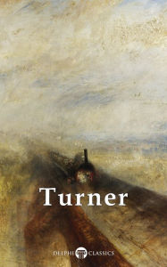 Title: Delphi Collected Works of J. M. W. Turner (Illustrated), Author: J. M. W. Turner