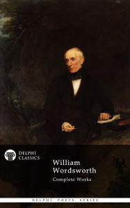 Title: Delphi Complete Works of William Wordsworth (Illustrated), Author: William WORDSWORTH