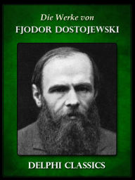 Title: Werke von Fjodor Dostojewski, Author: Fjodor Dostojewski