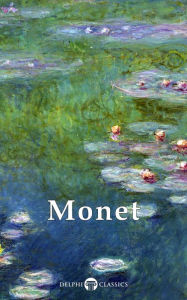 Title: Delphi Works of Claude Monet (Illustrated), Author: Claude Monet