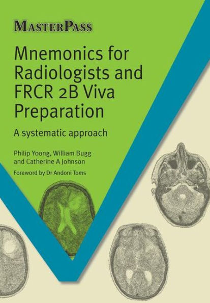 Mnemonics for Radiologists and FRCR 2B Viva Preparation: A Systematic Approach / Edition 1