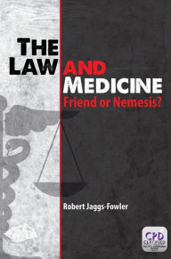 Title: The Law and Medicine: Friend or Nemesis? / Edition 1, Author: Robert Mark Jaggs-Fowler