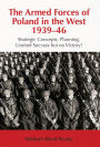 The Armed Forces of Poland in the West 1939-46: Strategic Concepts, Planning, Limited Success but no Victory!